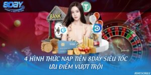 4 hình thức nạp tiền 8DAY siêu tốc, ưu điểm vượt trội
