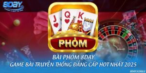 Bài phỏm 8DAY - Game bài truyền thống đẳng cấp hot nhất 2025