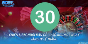 Chiến lược nuôi dàn đề 30 số khung 3 ngày tăng tỷ lệ thắng