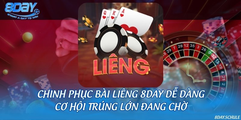 Chinh phục bài Liêng 8DAY dễ dàng, cơ hội trúng lớn đang chờ