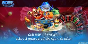 Giải đáp cho newbie: Bắn cá 8DAY có dễ ăn như lời đồn? 