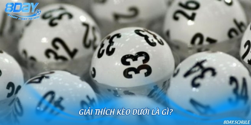 Định nghĩa chuẩn xác về kèo dưới là gì