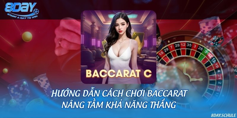Hướng dẫn cách chơi Baccarat nâng tầm khả năng thắng