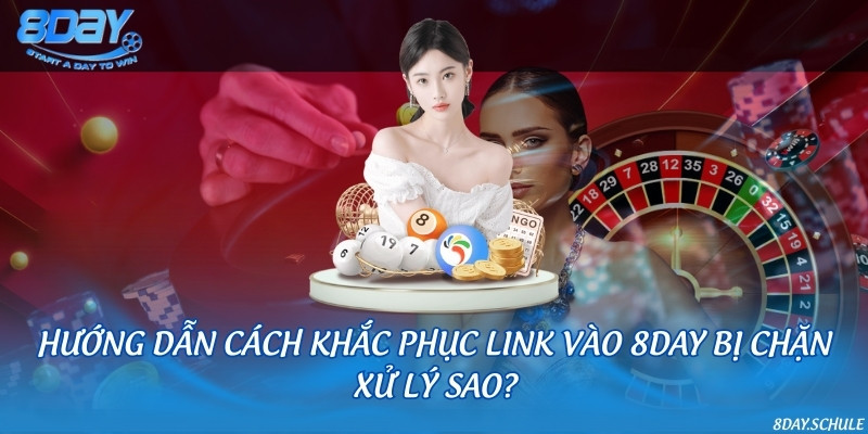 Hướng dẫn cách khắc phục link vào 8DAY bị chặn xử lý sao?