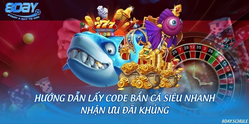 Hướng dẫn lấy code bắn cá siêu nhanh, nhận ưu đãi khủng