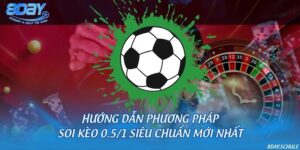 Hướng dẫn phương pháp soi kèo 0.5/1 siêu chuẩn mới nhất