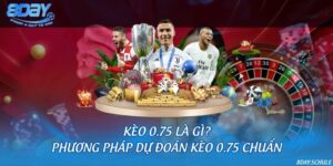 Kèo 0.75 là gì? Phương pháp dự đoán kèo 0.75 chuẩn
