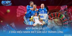 Kèo thơm là gì? 3 dấu hiệu nhận biết săn kèo thành công