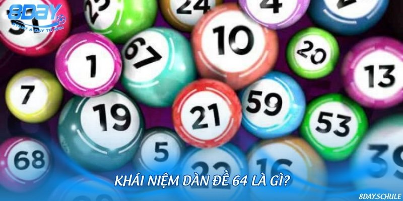 Khám phá dàn đề gồm 64 con số được quan tâm nhất
