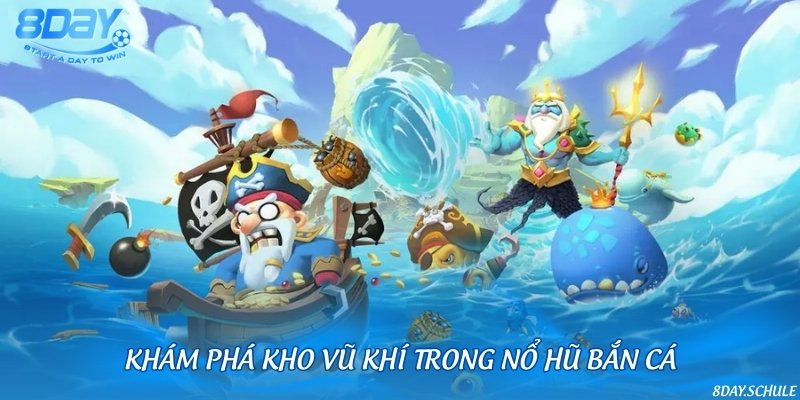 Các loại vũ khí trong game bắn cá đổi thưởng nổ hũ