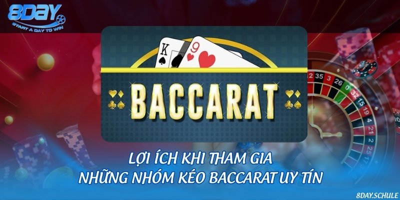 Lợi ích khi tham gia những nhóm kéo Baccarat uy tín