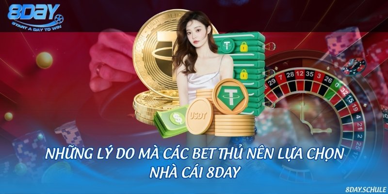 Những lý do mà các bet thủ nên lựa chọn nhà cái 8DAY