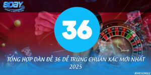 Tổng hợp dàn đề 36 dễ trúng chuẩn xác mới nhất 2025