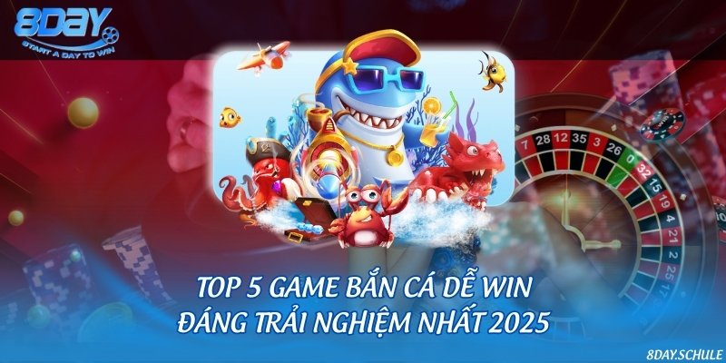 Top 5 game bắn cá dễ win đáng trải nghiệm nhất 2025